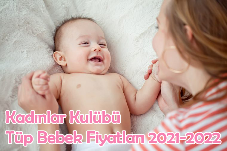 kadınlar kulübü tüp bebek fiyatları 2021-2022